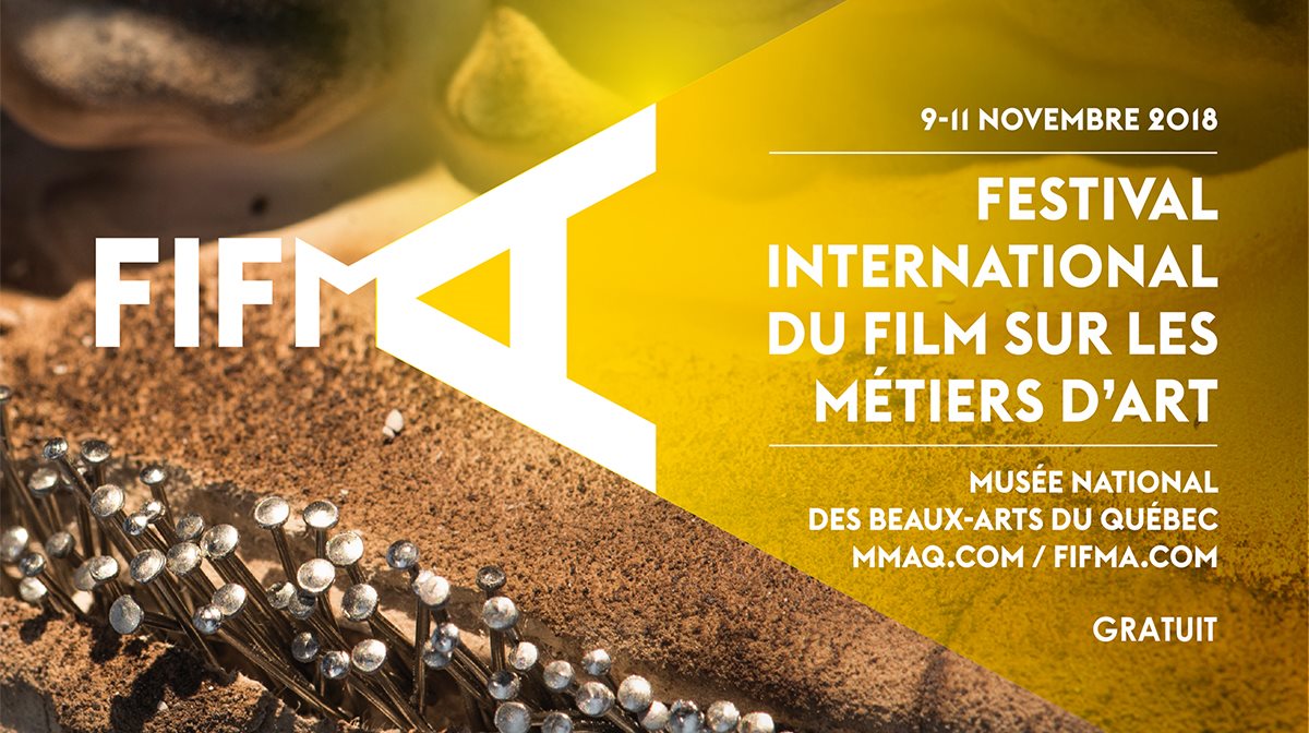 FIFMA du 9 au 11 novembre 2018 – Festival International du Film sur les Métiers d’Art – Musée national des beaux-arts du Québec – MMAQ.com – FIFMA.com – Gratuit