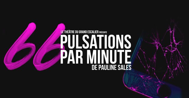  Le théâtre du Grand escalier présente 66 pulsations par minute de Pauline Sales