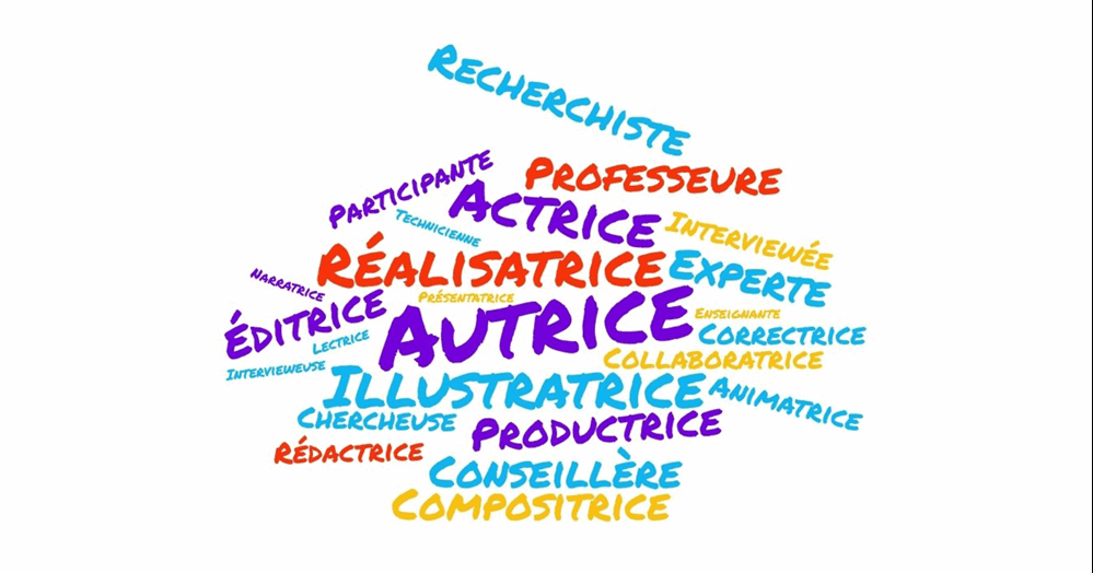 recherchiste, participante, professeure, actrice, technicienne, interviewée, narratrice, réalisatrice, experte, éditrice, lectrice, autrice, enseignante, correctrice, collaboratrice, intervieweuse, illustratrice, chercheuse, productrice, animatrice, rédactrice, productrice, conseillère, compositrice