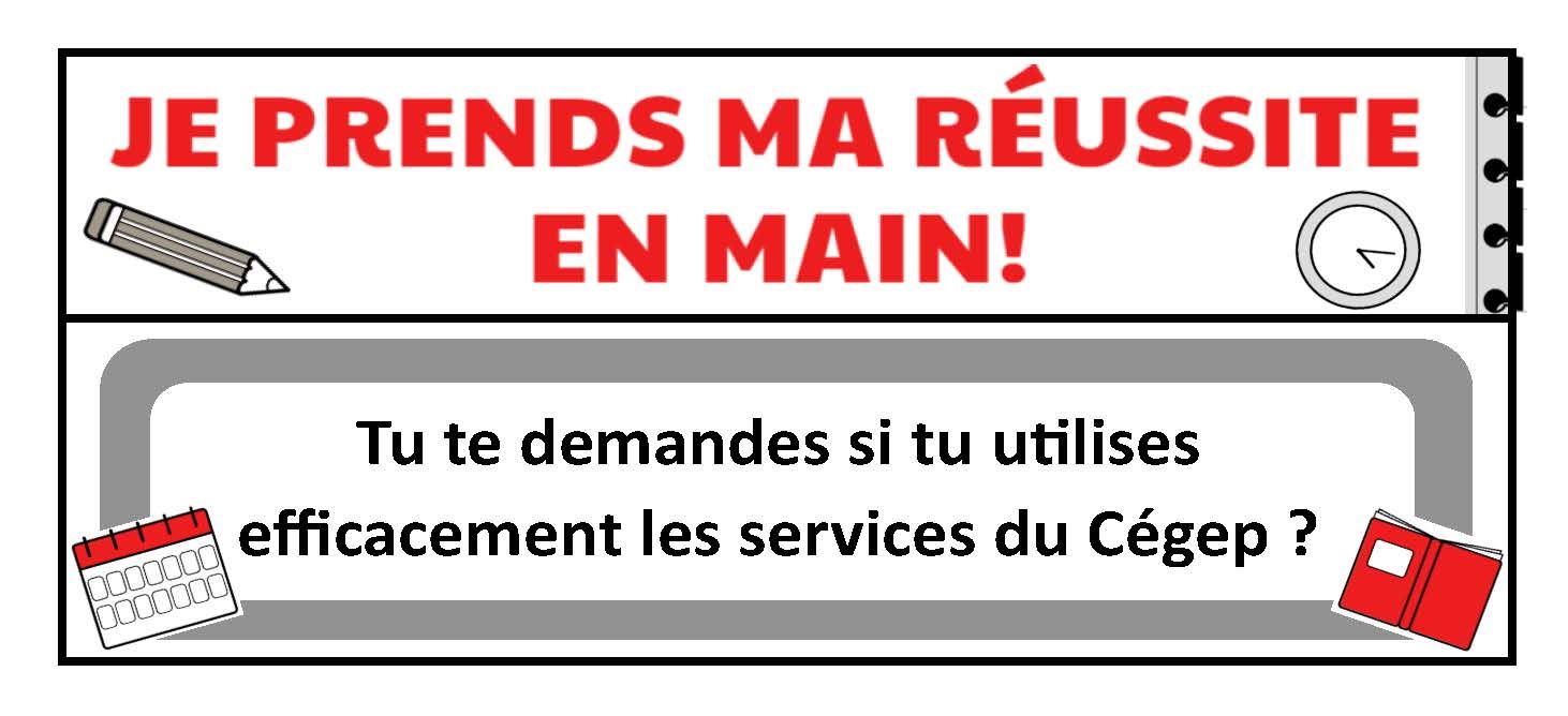 Je prends ma réussite en main! Tu te demandes si tu utilises efficacement les services du Cégep ?