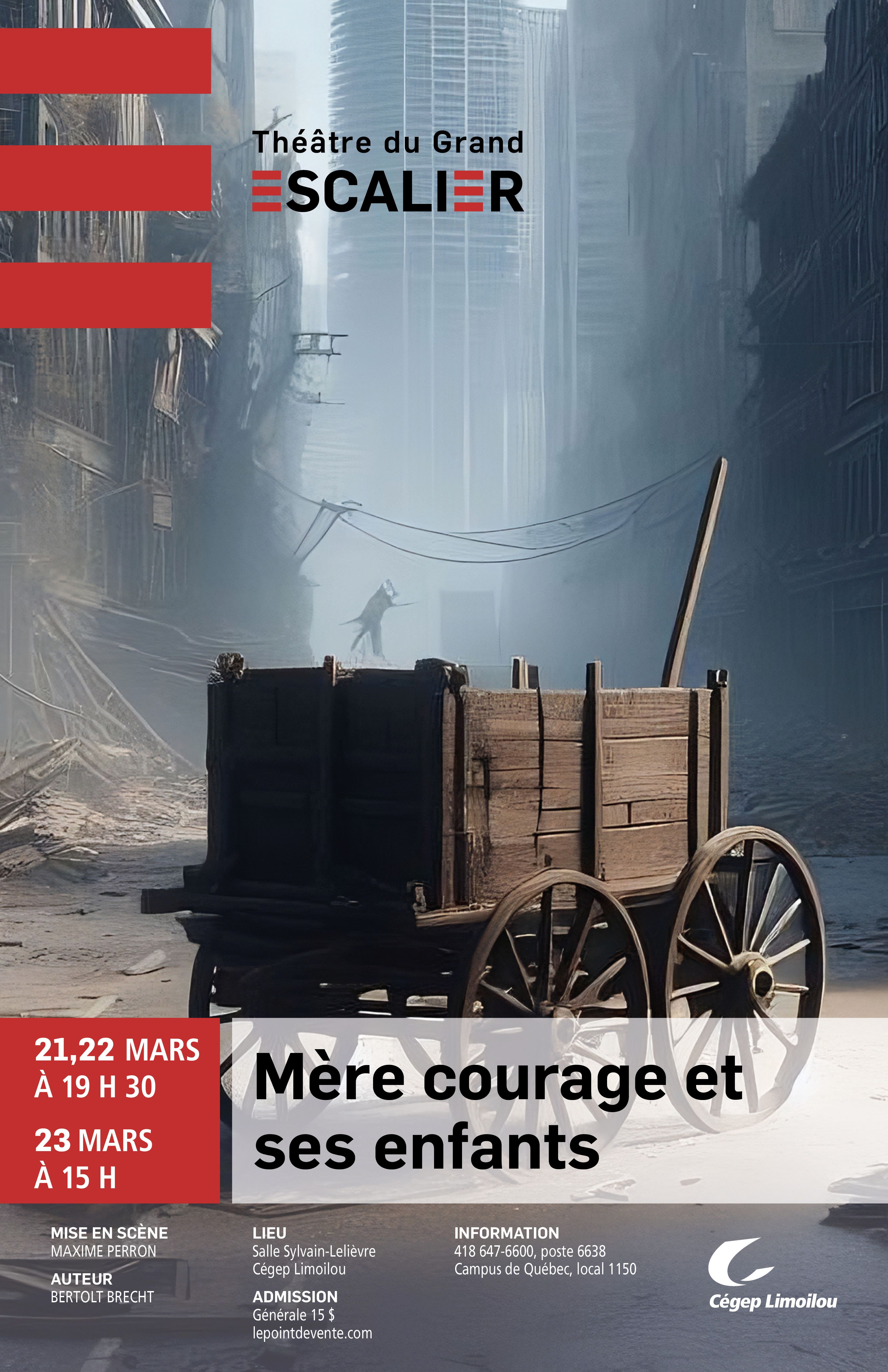 Théâtre du Grand escalier Mère courage et ses enfants 21, 22 mars à 19 h 30 , 23 mars à  15 h Mise en scène Maxime Perron Auteur Bertol Brecht Lieu Salle Sylvain-Lelièvre Cégep Limoilou Admission générale 15$ lepointdevente.com