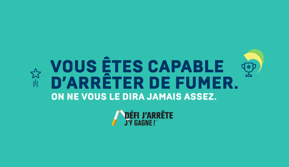 Vous êtes capable d'arrêter de fumer. On ne vous le dira jamais assez. Défi J'arrête j'y gagne!